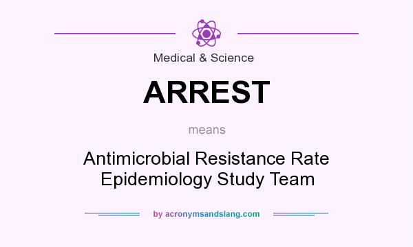 What does ARREST mean? It stands for Antimicrobial Resistance Rate Epidemiology Study Team
