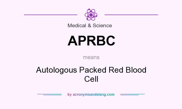 What does APRBC mean? It stands for Autologous Packed Red Blood Cell