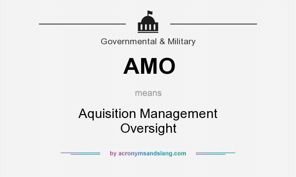 What does AMO mean? It stands for Aquisition Management Oversight