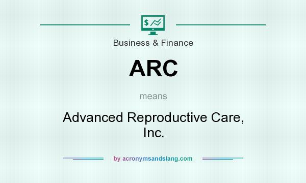 What does ARC mean? It stands for Advanced Reproductive Care, Inc.