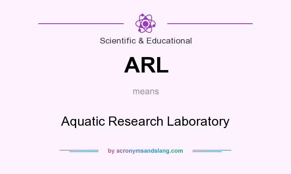 What does ARL mean? It stands for Aquatic Research Laboratory