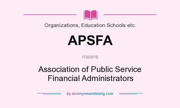 What does APSFA mean? It stands for Association of Public Service Financial Administrators