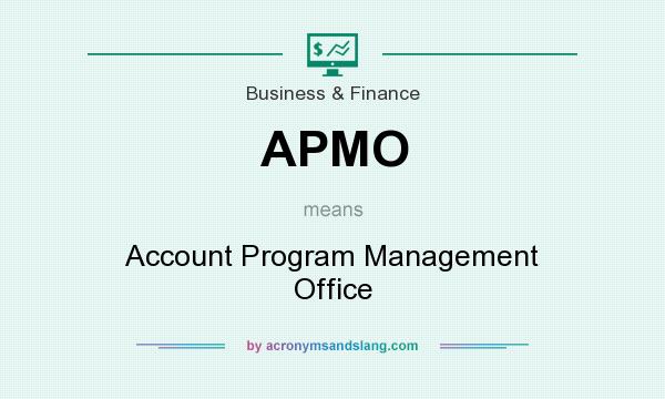 What does APMO mean? It stands for Account Program Management Office