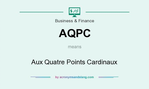 What does AQPC mean? It stands for Aux Quatre Points Cardinaux