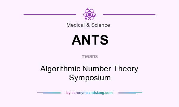 What does ANTS mean? It stands for Algorithmic Number Theory Symposium