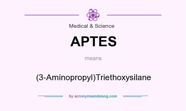 What does APTES mean? It stands for (3-Aminopropyl)Triethoxysilane