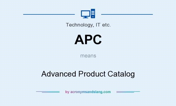 What does APC mean? It stands for Advanced Product Catalog