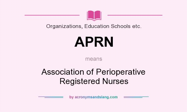 What does APRN mean? It stands for Association of Perioperative Registered Nurses