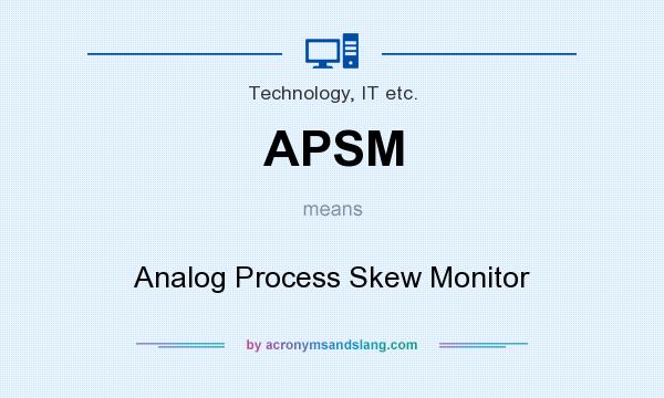 What does APSM mean? It stands for Analog Process Skew Monitor