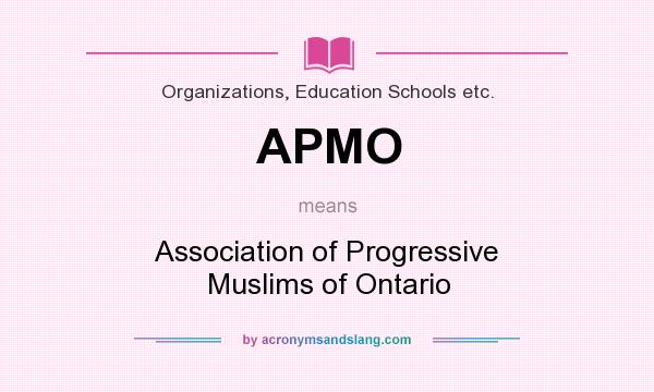 What does APMO mean? It stands for Association of Progressive Muslims of Ontario