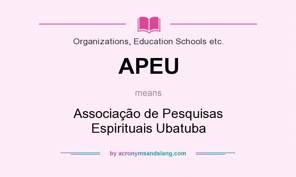 What does APEU mean? It stands for Associação de Pesquisas Espirituais Ubatuba