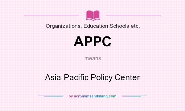 What does APPC mean? It stands for Asia-Pacific Policy Center