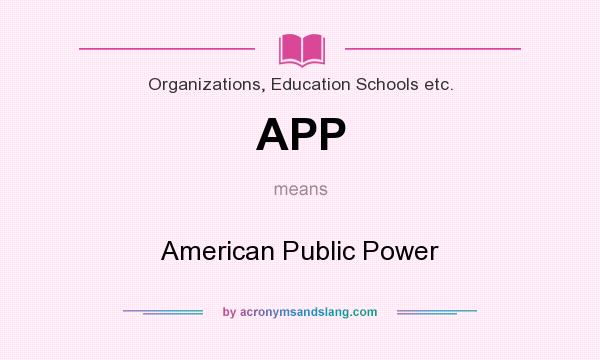 What does APP mean? It stands for American Public Power
