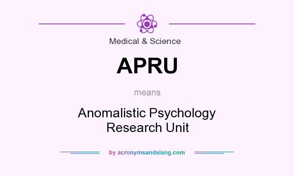 What does APRU mean? It stands for Anomalistic Psychology Research Unit