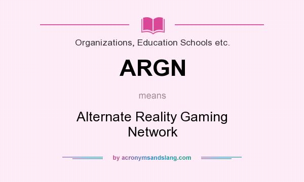 What does ARGN mean? It stands for Alternate Reality Gaming Network