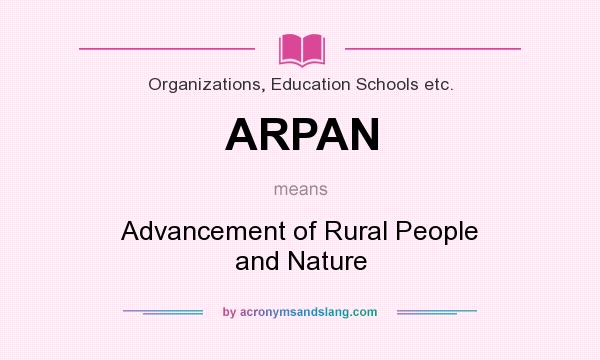 What does ARPAN mean? It stands for Advancement of Rural People and Nature
