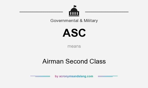 What does ASC mean? It stands for Airman Second Class