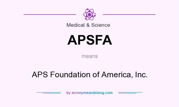 What does APSFA mean? It stands for APS Foundation of America, Inc.