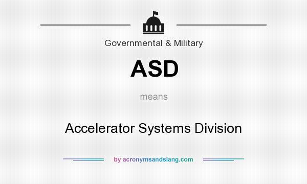What does ASD mean? It stands for Accelerator Systems Division
