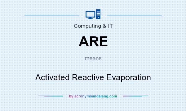 What does ARE mean? It stands for Activated Reactive Evaporation