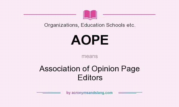 What does AOPE mean? It stands for Association of Opinion Page Editors