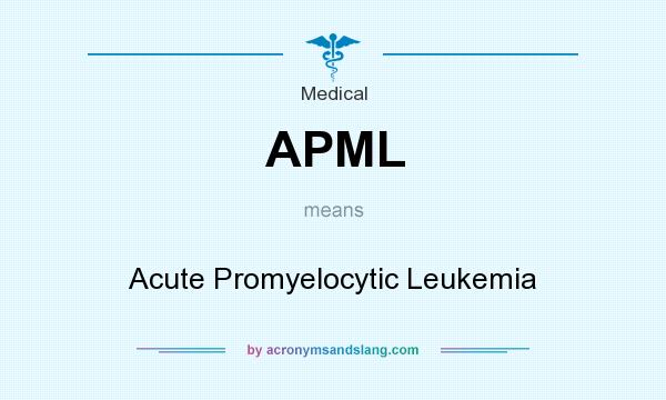 What does APML mean? It stands for Acute Promyelocytic Leukemia