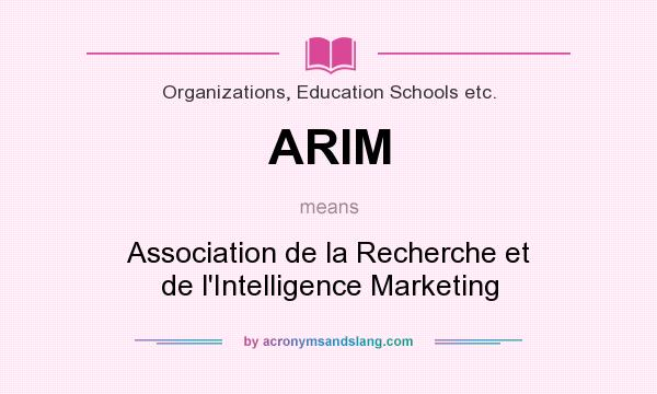 What does ARIM mean? It stands for Association de la Recherche et de l`Intelligence Marketing
