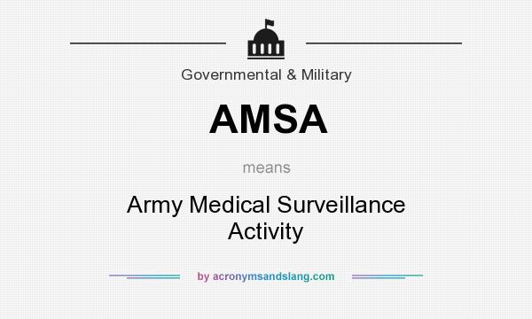 What does AMSA mean? It stands for Army Medical Surveillance Activity