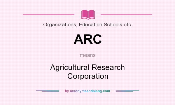 What does ARC mean? It stands for Agricultural Research Corporation