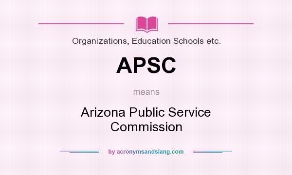 What does APSC mean? It stands for Arizona Public Service Commission