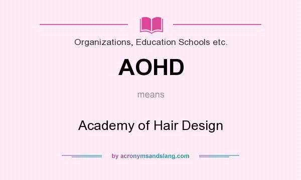 What does AOHD mean? It stands for Academy of Hair Design