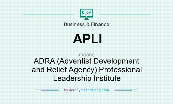 What does APLI mean? It stands for ADRA (Adventist Development and Relief Agency) Professional Leadership Institute