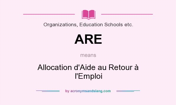 What does ARE mean? It stands for Allocation d`Aide au Retour à l`Emploi