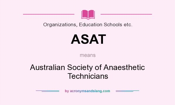 What does ASAT mean? It stands for Australian Society of Anaesthetic Technicians