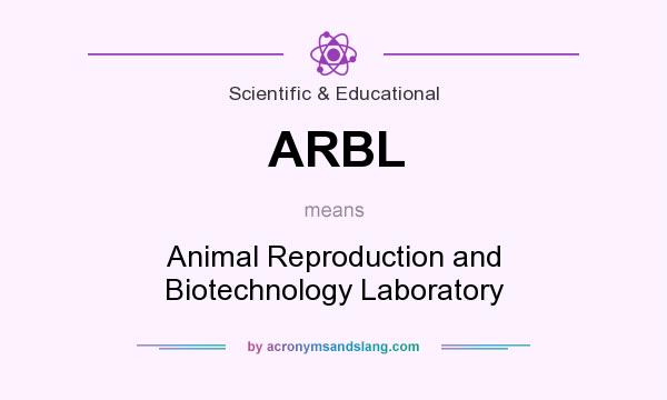 What does ARBL mean? It stands for Animal Reproduction and Biotechnology Laboratory