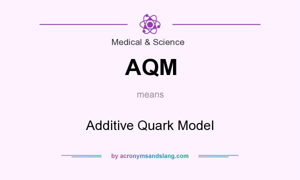 What does AQM mean? It stands for Additive Quark Model