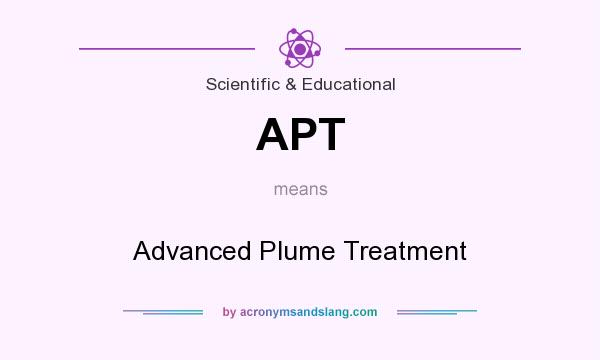 What does APT mean? It stands for Advanced Plume Treatment