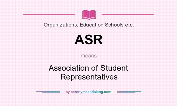 What does ASR mean? It stands for Association of Student Representatives