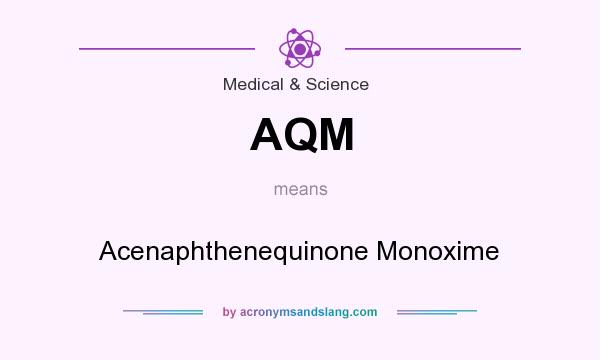 What does AQM mean? It stands for Acenaphthenequinone Monoxime