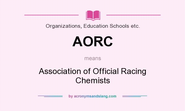 What does AORC mean? It stands for Association of Official Racing Chemists