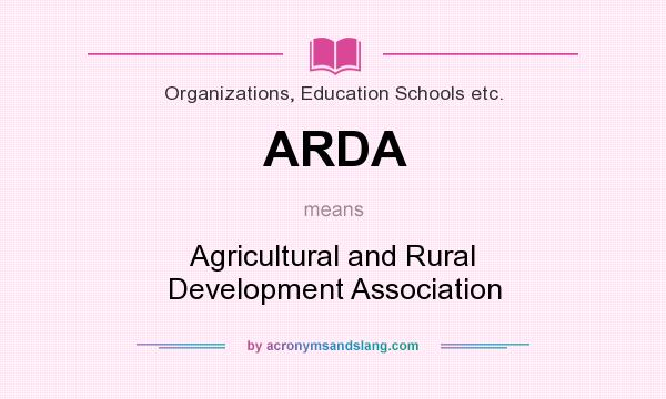 What does ARDA mean? It stands for Agricultural and Rural Development Association