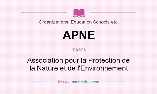 What does APNE mean? It stands for Association pour la Protection de la Nature et de l`Environnement