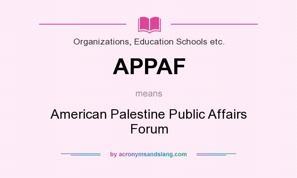 What does APPAF mean? It stands for American Palestine Public Affairs Forum