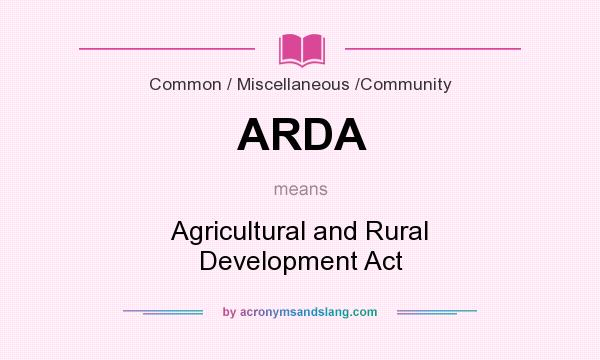 What does ARDA mean? It stands for Agricultural and Rural Development Act
