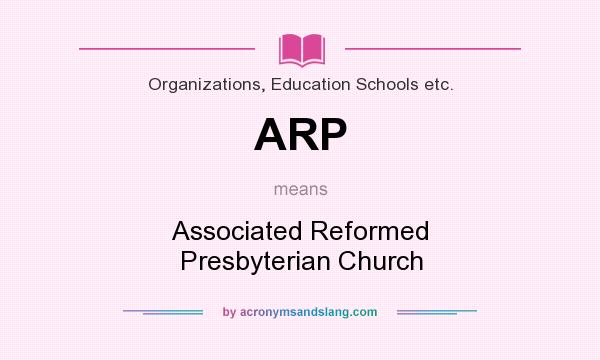 What does ARP mean? It stands for Associated Reformed Presbyterian Church