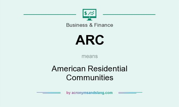 What does ARC mean? It stands for American Residential Communities
