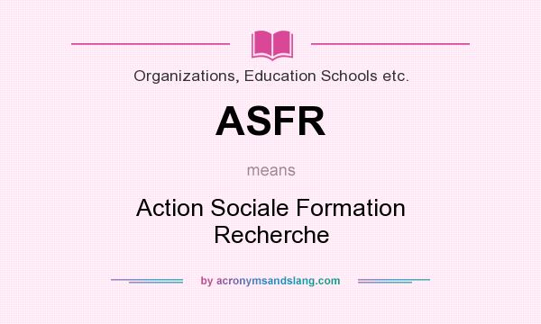 What does ASFR mean? It stands for Action Sociale Formation Recherche
