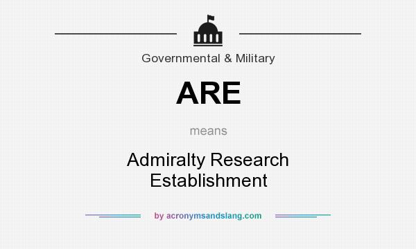 What does ARE mean? It stands for Admiralty Research Establishment
