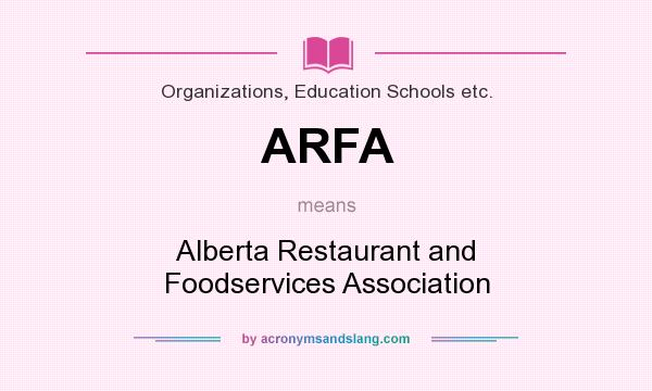 What does ARFA mean? It stands for Alberta Restaurant and Foodservices Association
