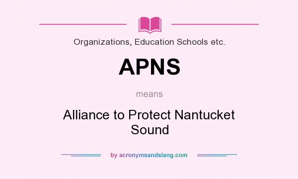What does APNS mean? It stands for Alliance to Protect Nantucket Sound